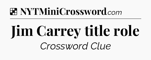 Solution: Jim Carrey title role - NYT Crossword