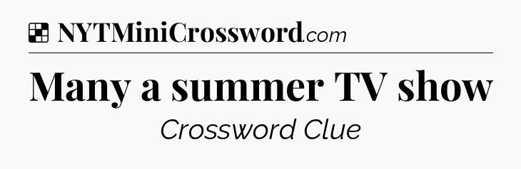 Solution: Many a summer TV show - NYT Crossword