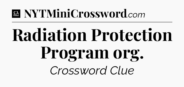 Radiation Protection Program org - LA Times Crossword