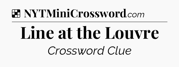 Solution: Line at the Louvre - NYT Crossword