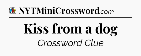 Kiss from a dog Crossword Clue
