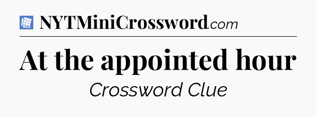 At the appointed hour Puzzle Page Crossword Clue