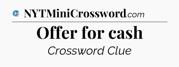 Offer for cash Crossword Clue