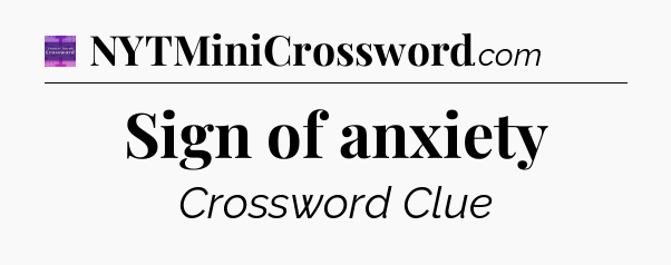 Sign of anxiety - Thomas Joseph Crossword