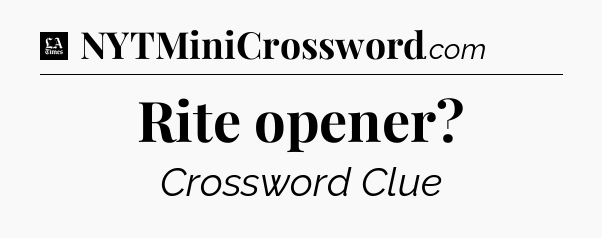Rite opener - LA Times Crossword