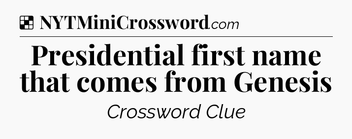 Solution: Presidential first name that comes from Genesis - NYT Crossword