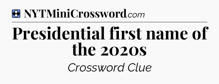 Solution: Presidential first name of the 2020s - NYT Mini Crossword