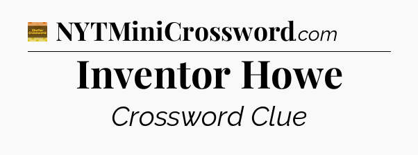 Inventor Howe - Eugene Sheffer Crossword