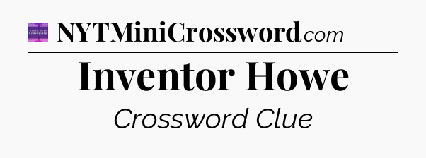 Inventor Howe - Thomas Joseph Crossword