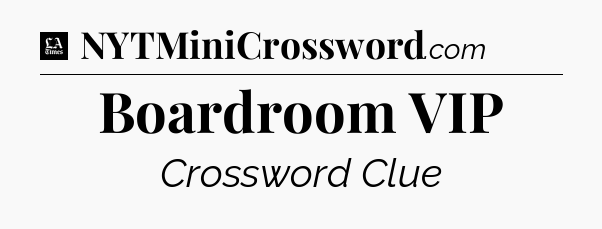 Boardroom VIP - LA Times Crossword