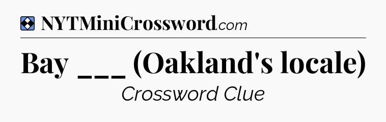 Solution: Bay ___ (Oakland's locale) - NYT Mini Crossword