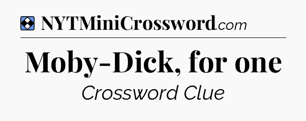 Solution: Moby-Dick, for one - NYT Mini Crossword