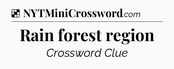 Solution: Rain forest region - NYT Crossword