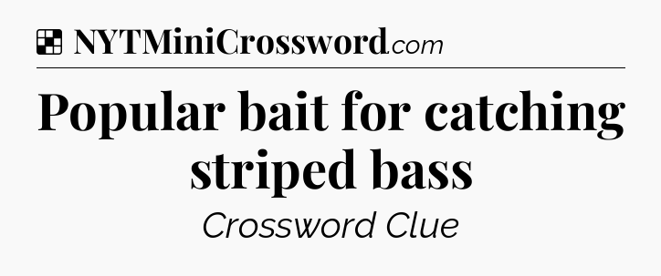 Solution: Popular bait for catching striped bass - NYT Crossword