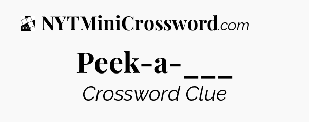 Peek-a-___ - Daily Themed Mini Crossword