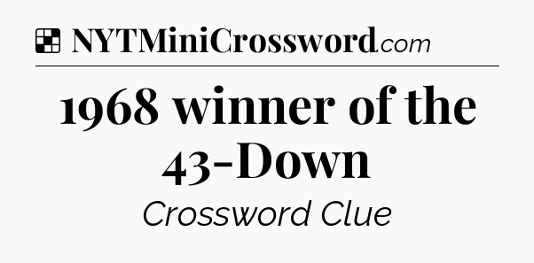 Solution: 1968 winner of the 43-Down - NYT Crossword