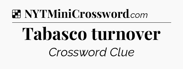 Solution: Tabasco turnover - NYT Crossword