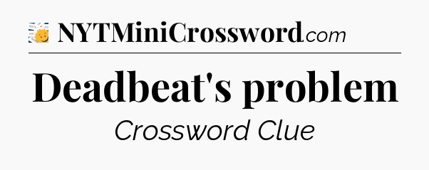 Deadbeat's problem - 7 Little Words