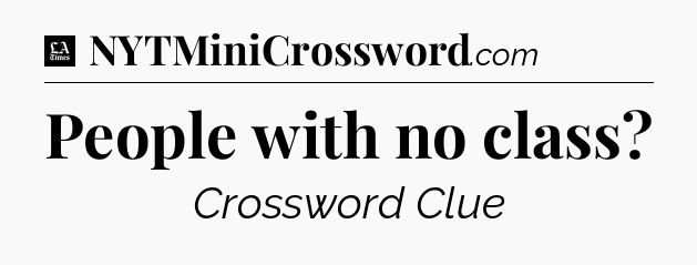 People with no class - LA Times Crossword