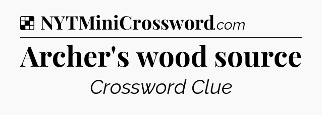 Solution: Archer's wood source - NYT Crossword