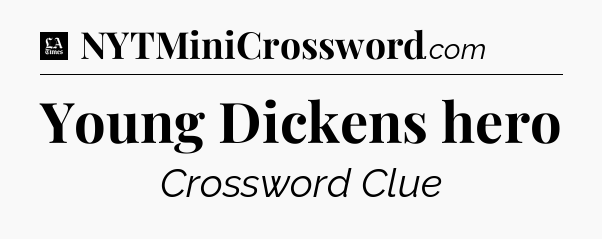 Young Dickens hero - LA Times Crossword