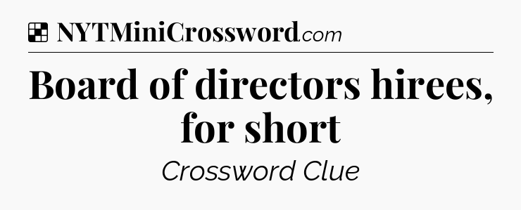Solution: Board of directors hirees, for short - NYT Crossword