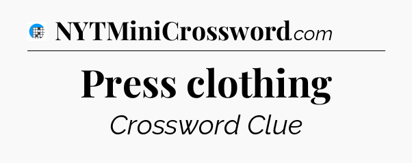 Press clothing Crossword Clue
