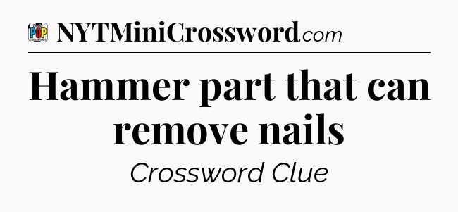 Hammer part that can remove nails Crossword Clue