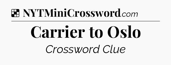 Solution: Carrier to Oslo - NYT Crossword