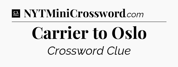 Carrier to Oslo - LA Times Crossword