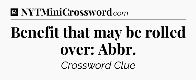 Benefit that may be rolled over: Abbr - LA Times Crossword