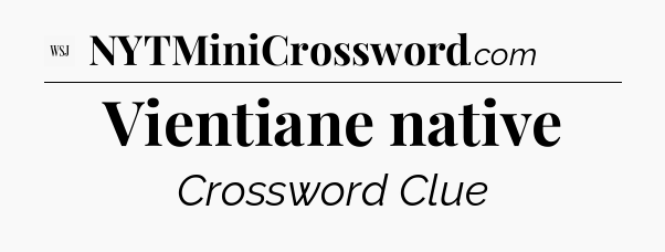 Vientiane native - WSJ Crossword