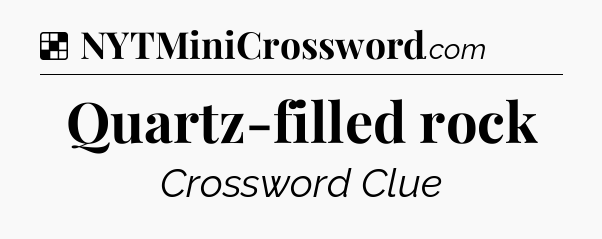 Solution: Quartz-filled rock - NYT Crossword