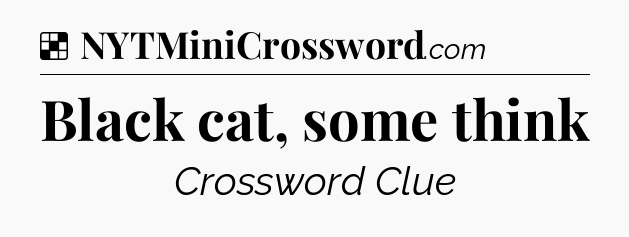 Solution: Black cat, some think - NYT Crossword