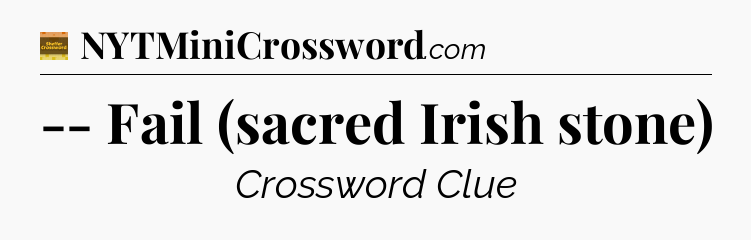 -- Fail (sacred Irish stone) - Eugene Sheffer Crossword