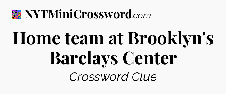 Home team at Brooklyn's Barclays Center Crossword Clue