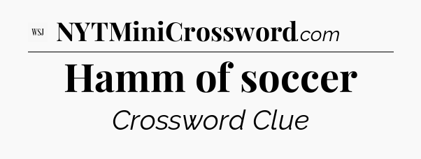 Hamm of soccer - WSJ Crossword