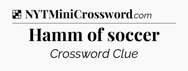 Solution: Hamm of soccer - NYT Crossword