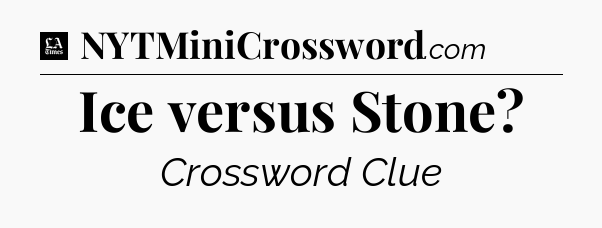 Ice versus Stone - LA Times Crossword