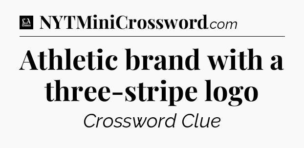 Athletic brand with a three-stripe logo - LA Times Crossword