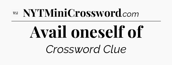 Avail oneself of - WSJ Crossword