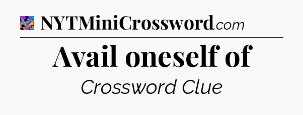 Avail oneself of Crossword Clue