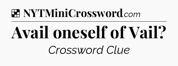 Solution: Avail oneself of Vail - NYT Crossword