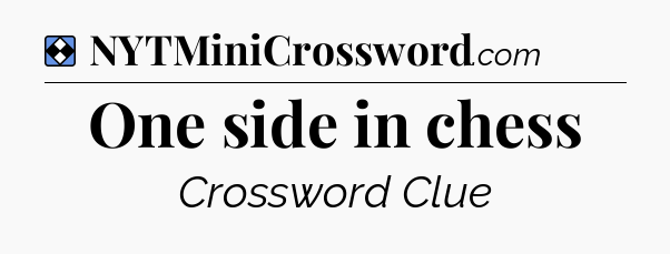 Solution: One side in chess - NYT Mini Crossword