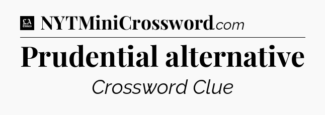Prudential alternative - LA Times Crossword