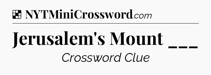 Solution: Jerusalem's Mount ___ - NYT Crossword