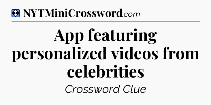 Solution: App featuring personalized videos from celebrities - NYT Mini Crossword