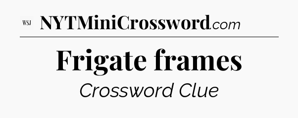 Frigate frames - WSJ Crossword