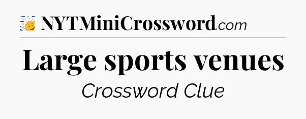 Large sports venues - 7 Little Words