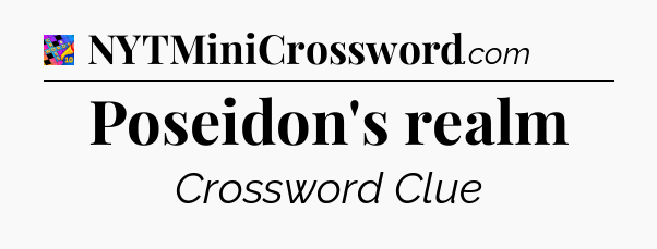 Poseidon's realm Crossword Clue